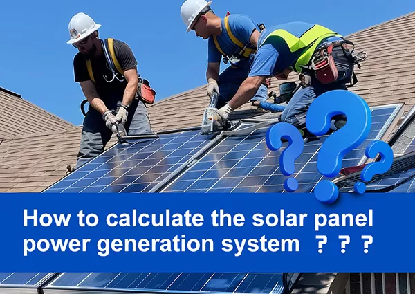 How to Calculate the Solar Panel Power Generation System?